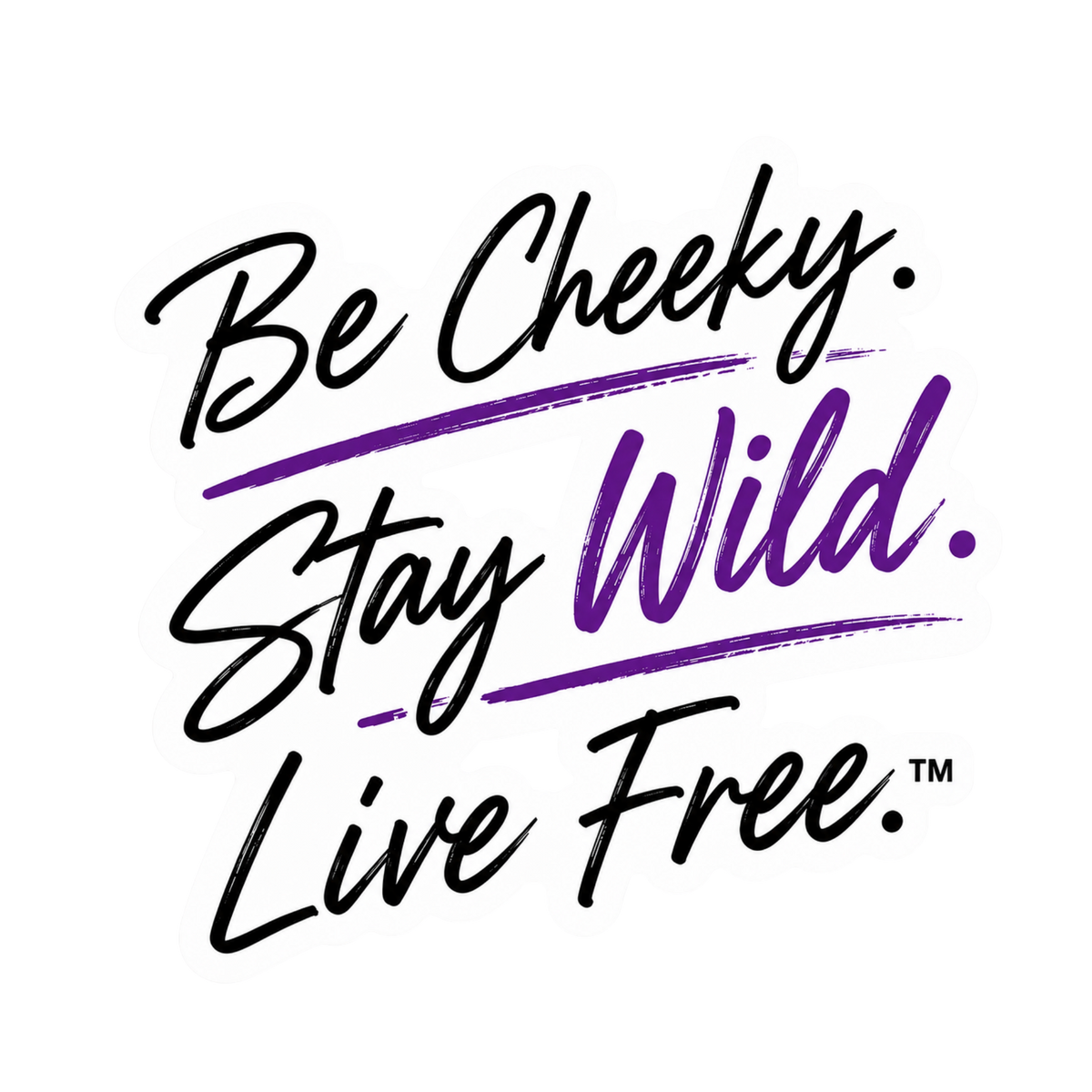 Be Cheeky. Stay Wild. Live Free.™ Sticker — Add-On